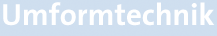 Umformtechnik