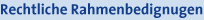 Rechtliche Rahmenbedingungen